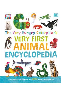 The Very Hungry Caterpillar\'s Very First Animal Encyclopedia: An Introduction to Animals, for Very Hungry Young Minds - Dk