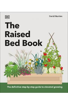 The Raised Bed Book: Get the Most from Your Raised Bed, Every Step of the Way - Dk