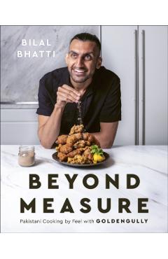 Beyond Measure: Pakistani Cooking by Feel with Goldengully - Bilal Bhatti