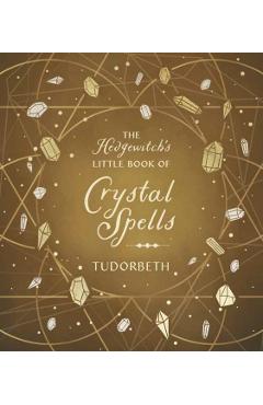The Hedgewitch\'s Little Book of Crystal Spells - Tudorbeth