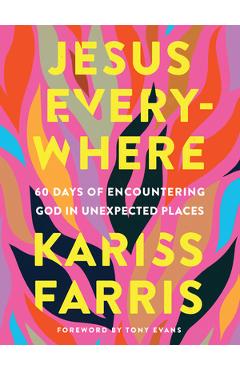 Jesus everywhere: 60 days of encountering god in unexpected places - kariss farris