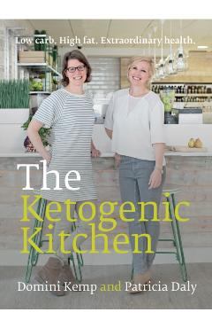 The Ketogenic Kitchen: Low Carb. High Fat. Extraordinary Health. - Domini Kemp