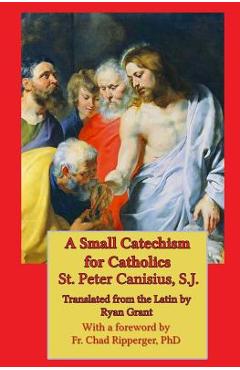 A Small Catechism for Catholics - Ryan Grant
