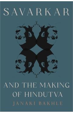 Savarkar and the Making of Hindutva - Janaki Bakhle