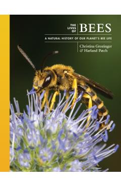 The Lives of Bees: A Natural History of Our Planet\'s Bee Life - Harland Patch