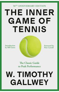 The Inner Game of Tennis (50th Anniversary Edition): The Classic Guide to Peak Performance - W. Timothy Gallwey