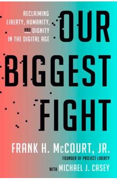 Our Biggest Fight: Reclaiming Liberty, Humanity, and Dignity in the Digital Age - Frank H. Mccourt