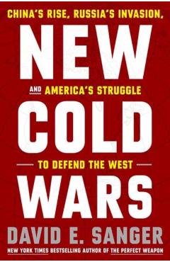 New Cold Wars: China's Rise, Russia's Invasion, and America's Struggle to Defend the West - David E. Sanger