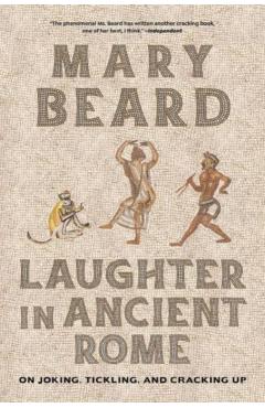 Laughter in Ancient Rome: On Joking, Tickling, and Cracking Up Volume 71 - Mary Beard