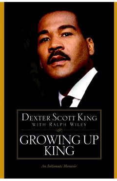 Growing Up King: An Intimate Memoir - Dexter Scott King