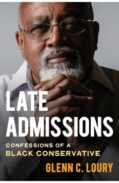 Late Admissions: Confessions of a Black Conservative - Glenn Loury