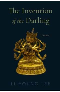 The Invention of the Darling: Poems - Li-young Lee