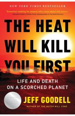 The Heat Will Kill You First: Life and Death on a Scorched Planet - Jeff Goodell