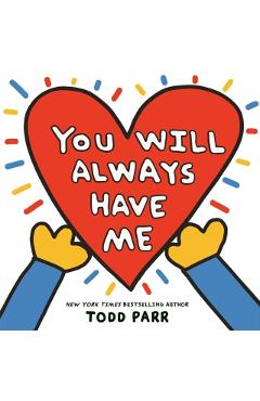 You Will Always Have Me - Todd Parr