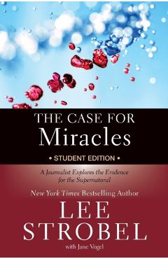 The Case for Miracles Student Edition: A Journalist Explores the Evidence for the Supernatural - Lee Strobel