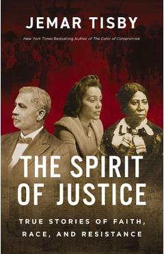 The Spirit of Justice: Stories of Faith, Race, and Resistance - Jemar Tisby
