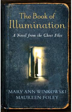 The Book of Illumination: A Novel from the Ghost Files - Mary Ann Winkowski