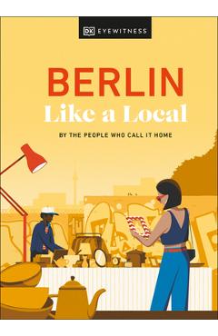 Berlin Like a Local: By the People Who Call It Home - Dk Eyewitness