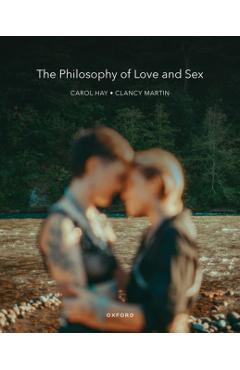The Philosophy of Love and Sex - Carol Hay