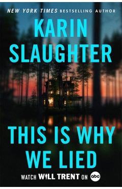 This Is Why We Lied: A Will Trent Thriller - Karin Slaughter
