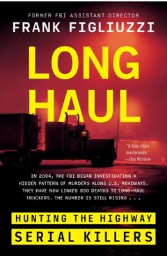 Long Haul: Hunting the Highway Serial Killers - Frank Figliuzzi