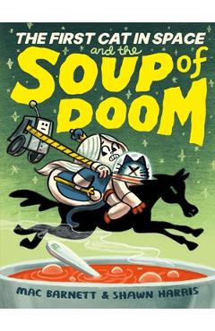 The First Cat in Space and the Soup of Doom - Mac Barnett