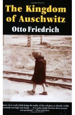The Kingdom of Auschwitz: 1940-1945 - Otto Friedrich