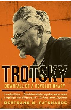 Trotsky: Downfall of a Revolutionary - Bertrand M. Patenaude