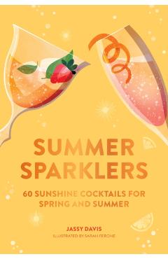 Summer Sparklers: 60 Sunshine Cocktails for Spring and Summer - Jassy Davis