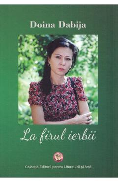 La firul ierbii - Doina Dabija - EDITURA PENTRU ARTA SI LITERATURA