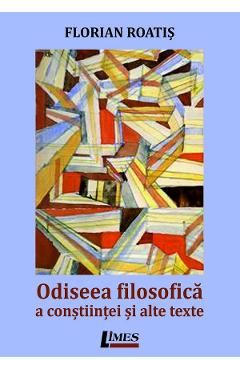Odiseea filosofica a constiintei si alte texte - Florian Roatis