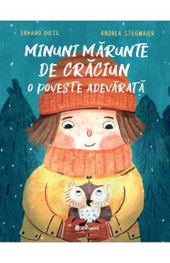 Minuni marunte de Craciun. O poveste adevarata - Erhard Dietl, Andrea Stegmaier - SOFIAMI