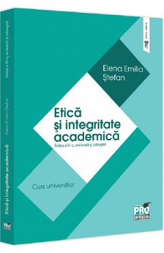Etica si integritate academica Ed.3 - Elena Emilia Stefan