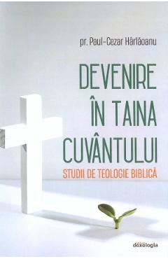 Devenire in Taina Cuvantului. Studii de teologie biblica - Paul-Cezar Harlaoanu - DOXOLOGIA