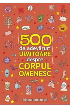 500 de adevaruri uimitoare despre corpul omenesc