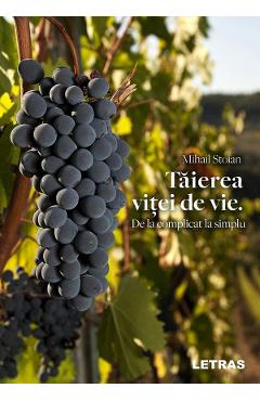 eBook Taierea vitei de vie. De la complicat la simplu - Mihail Stoian