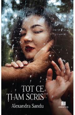 Tot ce ti-am scris - Alexandra Sandu - EDITURA CREATOR