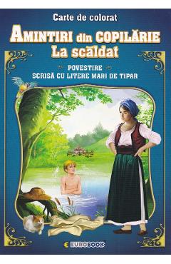 Amintiri din copilarie: La scaldat. Povestire - EUROBOOK