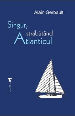 Singur, strabatand Atlanticul - Alain Gerbault