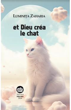 Et Dieu crea le chat - Luminita Zaharia