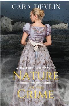 Nature of the Crime: A Bow Street Duchess Mystery - Cara Devlin