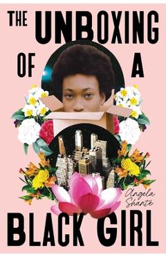The Unboxing of a Black Girl - Angela Shanté