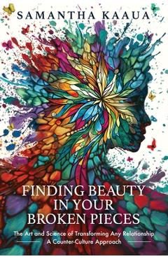 Finding beauty in your broken pieces - samantha kaaua
