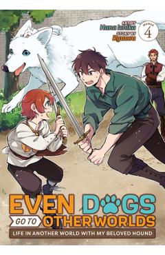 Even Dogs Go to Other Worlds: Life in Another World with My Beloved Hound (Manga) Vol. 4