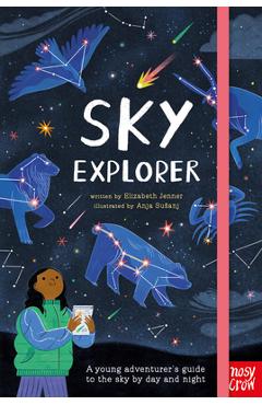 Sky Explorer: A Young Adventurer\'s Guide to the Sky by Day and Night - Elizabeth Jenner