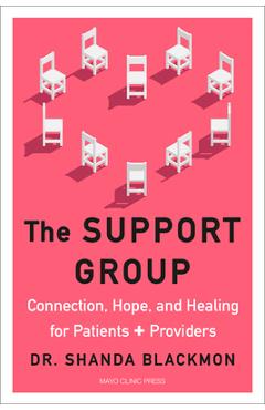 The Support Group: Connection, Hope, and Healing for Patients and Providers - Shanda Blackmon