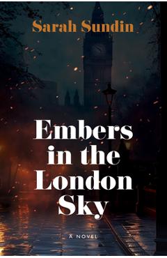 Embers in the London Sky - Sarah Sundin