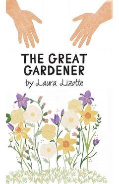 The great gardener - laura lizotte