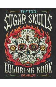 Tattoo Sugar Skulls Coloring Book for Adults: A Coloring Book of Beautiful Sugar Skulls for Adult Relaxation and Stress Relief - Vintage Press Publishing