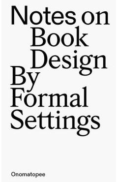 Notes on Book Design: By Formal Settings - Amanda-li Kollberg